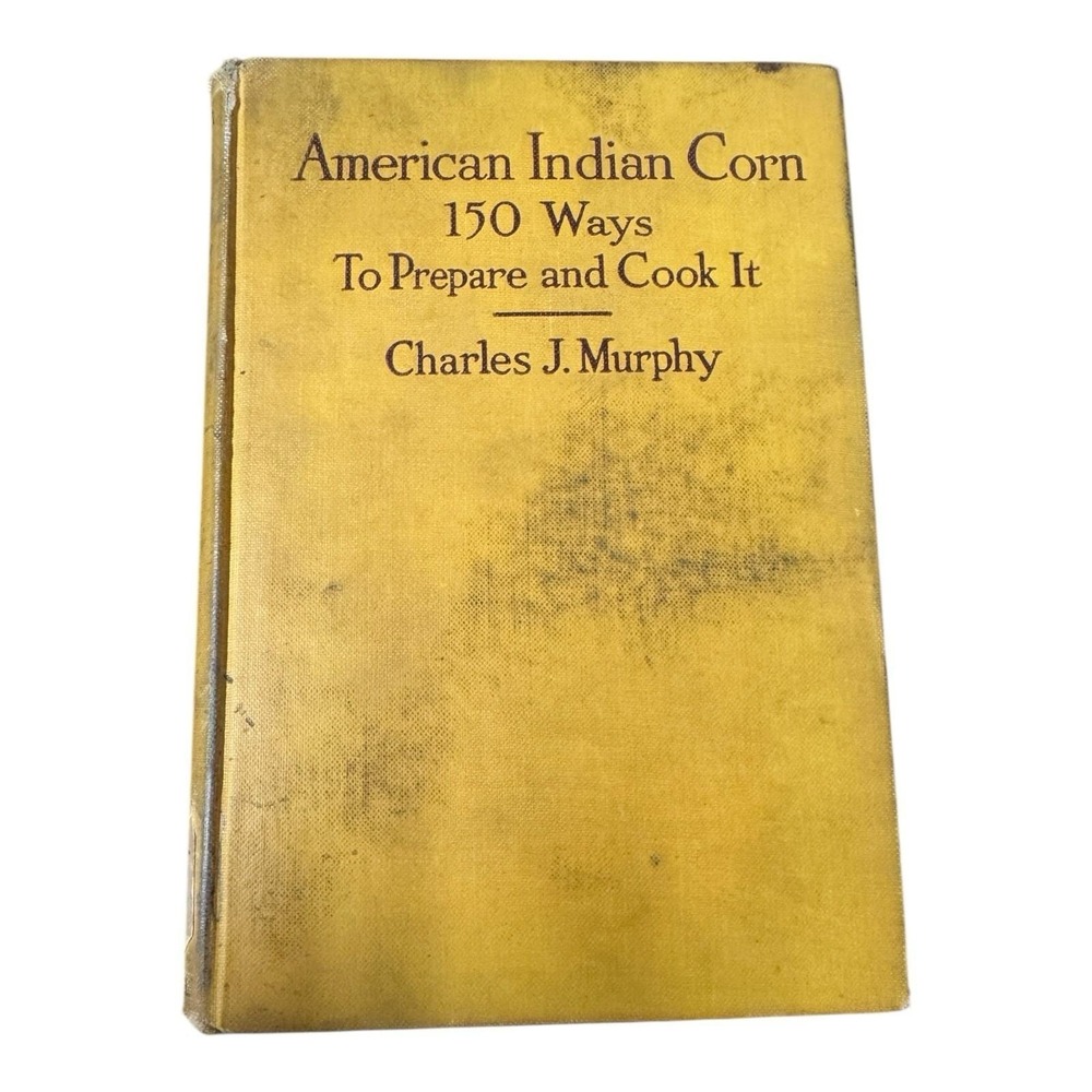 American Indian Corn 150 Ways To Prep and‎ Cook It 1917 Hardcover Book